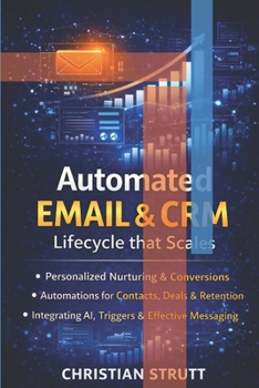 Paperback Automated Email & CRM: Lifecycle that Scales: A practical guide to designing scalable customer journeys, automating outreach, syncing email with CRM d Book