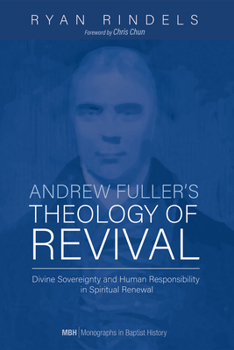 Andrew Fuller's Theology of Revival: Divine Sovereignty and Human Responsibility in Spiritual Renewal