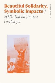 Hardcover Beautiful Solidarity, Symbolic Impacts: 2020 Racial Justice Uprisings Book