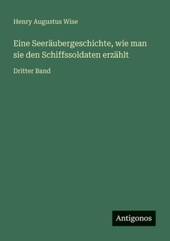 Paperback Eine Seeräubergeschichte, wie man sie den Schiffssoldaten erzählt: Dritter Band [German] Book