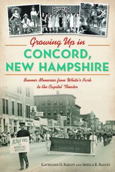 Paperback Growing Up in Concord, New Hampshire: Boomer Memories from White's Park to the Capitol Theater Book