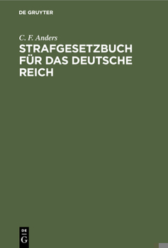 Hardcover Strafgesetzbuch Für Das Deutsche Reich: Und Die Neben Demselben Geltenden Bürgerlichen Deutschen Reichs-Straf-Gesetze Mit Anmerkungen Und Vollständige [German] Book