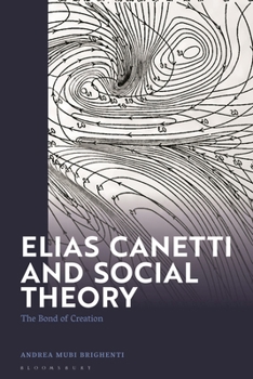 Hardcover Elias Canetti and Social Theory: The Bond of Creation Book