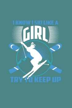 I Know I Ski Like A Girl Try to Keep Up: Funny Ski Gift 6X9 Journal Paper Book