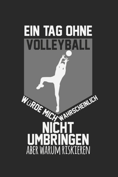Paperback A day without volleyball would probably not kill me, but why risk it: diary, notebook, book 100 lined pages in softcover for everything you want to wr Book