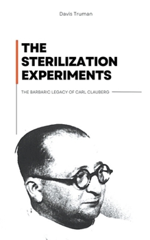 Paperback The Sterilization Experiments The Barbaric Legacy of Carl Clauberg Book