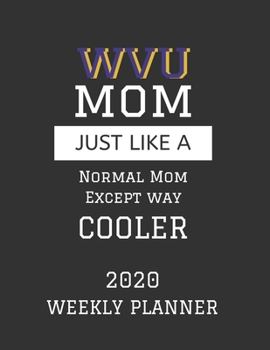 WVU Mom Weekly Planner 2020: Except Cooler WVU Mom Gift For Woman | Weekly Planner Appointment Book Agenda Organizer For 2020 | University of West ... To Do List & Notes Sections | Calendar Views