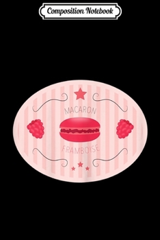 Composition Notebook: Womens Vintage French Macaron Framboise Sweet Tooth French Sweets  Journal/Notebook Blank Lined Ruled 6x9 100 Pages