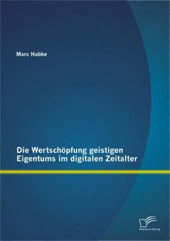 Paperback Die Wertschöpfung geistigen Eigentums im digitalen Zeitalter [German] Book