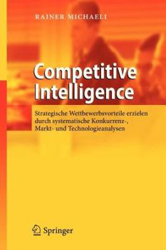 Paperback Competitive Intelligence: Strategische Wettbewerbsvorteile Erzielen Durch Systematische Konkurrenz-, Markt- Und Technologieanalysen [German] Book