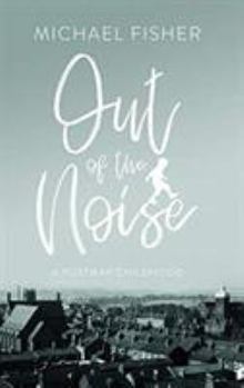 Paperback Out of the Noise: A Post-War Childhood in a Moorlands Town Book