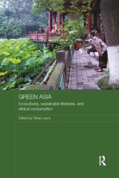 Paperback Green Asia: Ecocultures, Sustainable Lifestyles, and Ethical Consumption Book
