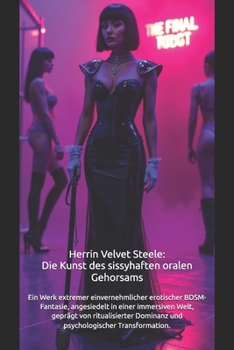 Paperback Herrin Velvet Steele: Die Kunst des sissyhaften Oralen Gehorsams: Extreme erotische BDSM-Fantasie, angesiedelt in einer immersiven Welt, geprägt von r [German] Book