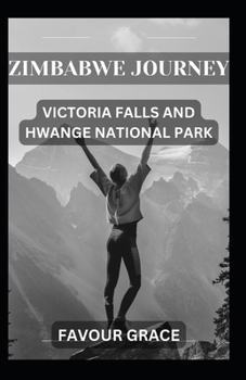 ZIMBABWE JOURNEY: VICTORIA FALLS AND HWANGE NATIONAL PARK