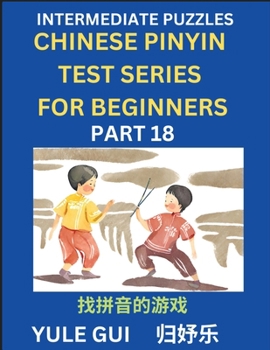 Paperback Intermediate Chinese Pinyin Test Series (Part 18) - Test Your Simplified Mandarin Chinese Character Reading Skills with Simple Puzzles, HSK All Levels [Chinese] Book