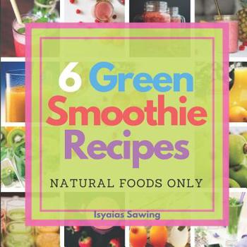 Paperback 6 Green Smoothie Recipes: Natural Foods Only Book