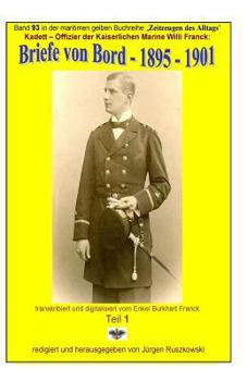 Kadett - Offizier der Kaiserlichen Marine - Briefe von Bord - 1895 - 1901: Band 93 in der maritimen gelben Buchreihe bei Juergen Ruszkowski (maritime gelbe Buchreihe)