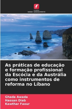 Paperback As práticas de educação e formação profissional da Escócia e da Austrália como instrumentos de reforma no Líbano [Portuguese] Book