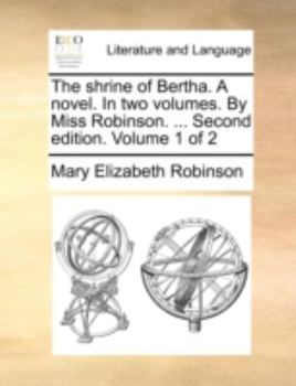 Paperback The shrine of Bertha. A novel. In two volumes. By Miss Robinson. ... Second edition. Volume 1 of 2 Book