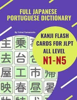 Paperback Full Japanese Portuguese Dictionary Kanji Flash Cards for JLPT All Level N1-N5: Easy and quick way to remember complete Kanji for JLPT N5, N4, N3, N2 [Portuguese] Book