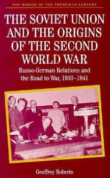 The Soviet Union and the Origins of the Second World War: Russo-German Relations and the Road to War 1933-1941 - Book  of the Making of the Twentieth Century