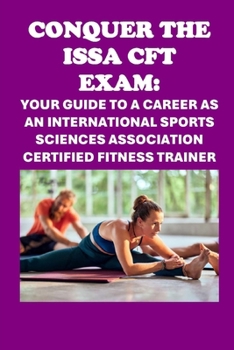 Paperback Conquer the ISSA-CFT Exam: Your Guide to a Career as an International Sports Sciences Association Certified Fitness Trainer Book