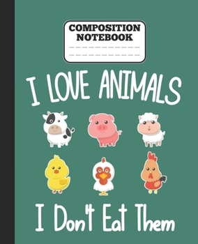 Paperback Composition Notebook - I Love Animals i don't eat them: Funny vegetarian gift wide ruled notebook for animals lovers and vegetarians for school colleg Book