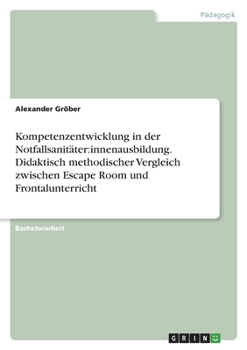 Paperback Kompetenzentwicklung in der Notfallsanitäter: innenausbildung. Didaktisch methodischer Vergleich zwischen Escape Room und Frontalunterricht [German] Book