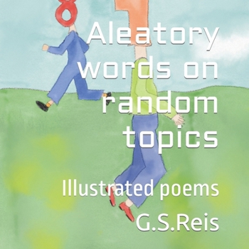 Paperback Aleatory words on random topics: Illustrated poems Book