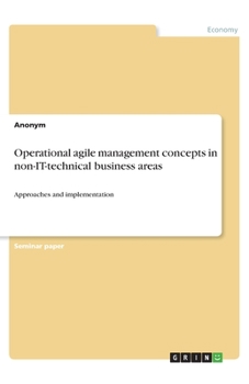 Paperback Operational agile management concepts in non-IT-technical business areas: Approaches and implementation Book