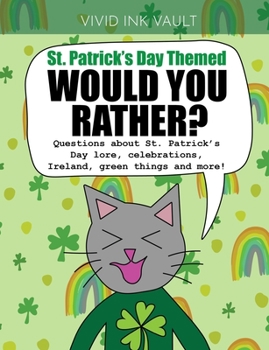 Paperback St. Patrick's Day Themed - Would You Rather?: Questions about St. Patrick's Day lore, celebrations, Ireland, green things and more! For ages 6+ Book