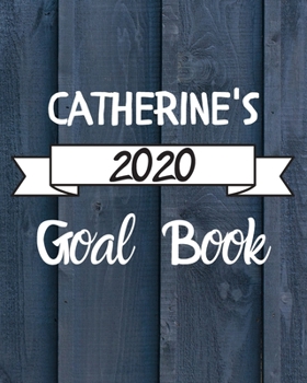 Catherine's 2020 Goal Book: 2020 New Year Planner Goal Journal Gift for Catherine  / Notebook / Diary / Unique Greeting Card Alternative