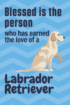 Paperback Blessed is the person who has earned the love of a Labrador Retriever: For Labrador Retriever Dog Fans Book