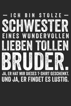 Ich bin stolze Schwester einses wundervollen tollen Bruder. Ja, Er hat mir dieses T-shirt geschenkt. Und ja er findet es lustig.: ... Karierte Seiten/ 6x9 Zoll (German Edition)