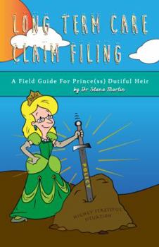 Paperback Long Term Care Claim Filing: A Field Guide For Prince(ss) Dutiful Heir Book
