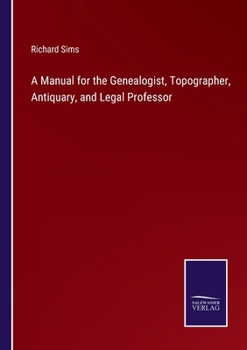 Paperback A Manual for the Genealogist, Topographer, Antiquary, and Legal Professor Book