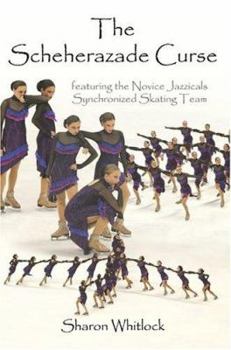 Paperback The Scheherazade Curse: featuring the Novice Jazzicals Synchronized Skating Team Book