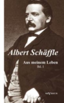 Paperback Albert Schäffle: Aus meinem Leben. Eine Autobiographie in zwei Bänden: Band 1 [German] Book