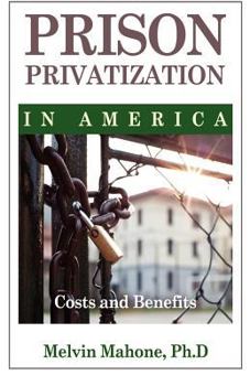 Paperback Prison Privatization in America: Costs and Benefits Book
