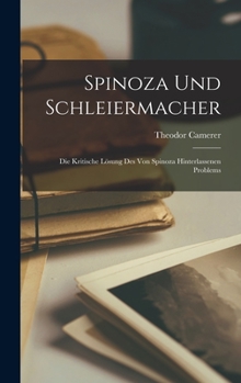 Hardcover Spinoza Und Schleiermacher: Die Kritische Lösung Des Von Spinoza Hinterlassenen Problems Book