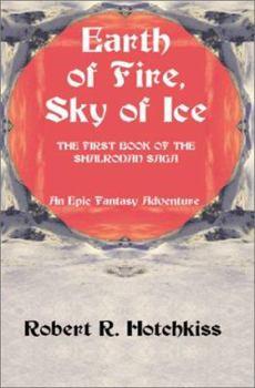 Earth of Fire, Sky of Ice: An Epic Fantasy Adventure - Book #1 of the Shalrodan Saga