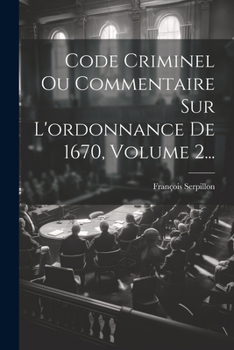 Paperback Code Criminel Ou Commentaire Sur L'ordonnance De 1670, Volume 2... [French] Book
