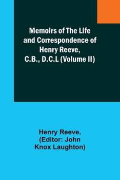 Paperback Memoirs of the Life and Correspondence of Henry Reeve, C.B., D.C.L (Volume II) Book