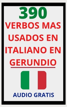 Paperback 390 Verbos Más Usados En Italiano En Gerundio: Domina el italiano fácil y rápido con esta guía de verbos [Spanish] Book
