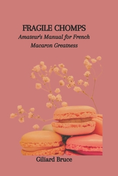 Paperback Fragile Chomps: Amateur's Manual for French Macaron Greatness Book