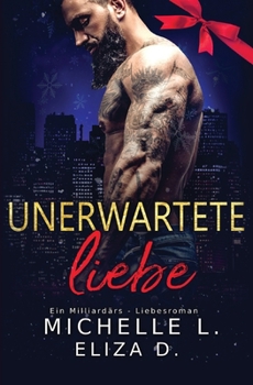 Paperback Unerwartete Liebe: Ein Milliardär - Liebesroman [German] Book