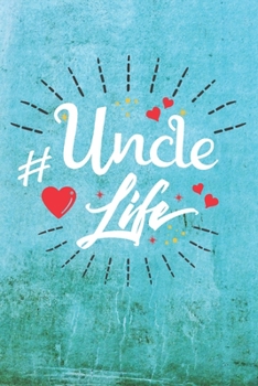 Uncle Life: Best Gift Ideas Life Quotes Blank Line Notebook and Diary to Write. Best Gift for Everyone, Pages of Lined & Blank Paper