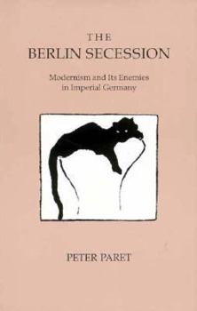 Paperback The Berlin Secession: Modernism and Its Enemies in Imperial Germany Book