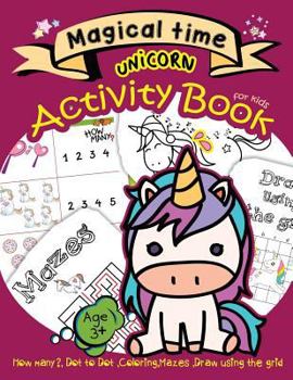 Paperback Magical time UNICORN Activity Book for kids Age3+: How many?, Mazes, coloring, Dot to dot, Draw using the grid Book