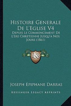 Paperback Histoire Generale De L'Eglise V4: Depuis Le Commencement De L'Ere Chretienne Jusqu'a Nos Jours (1861) [French] Book